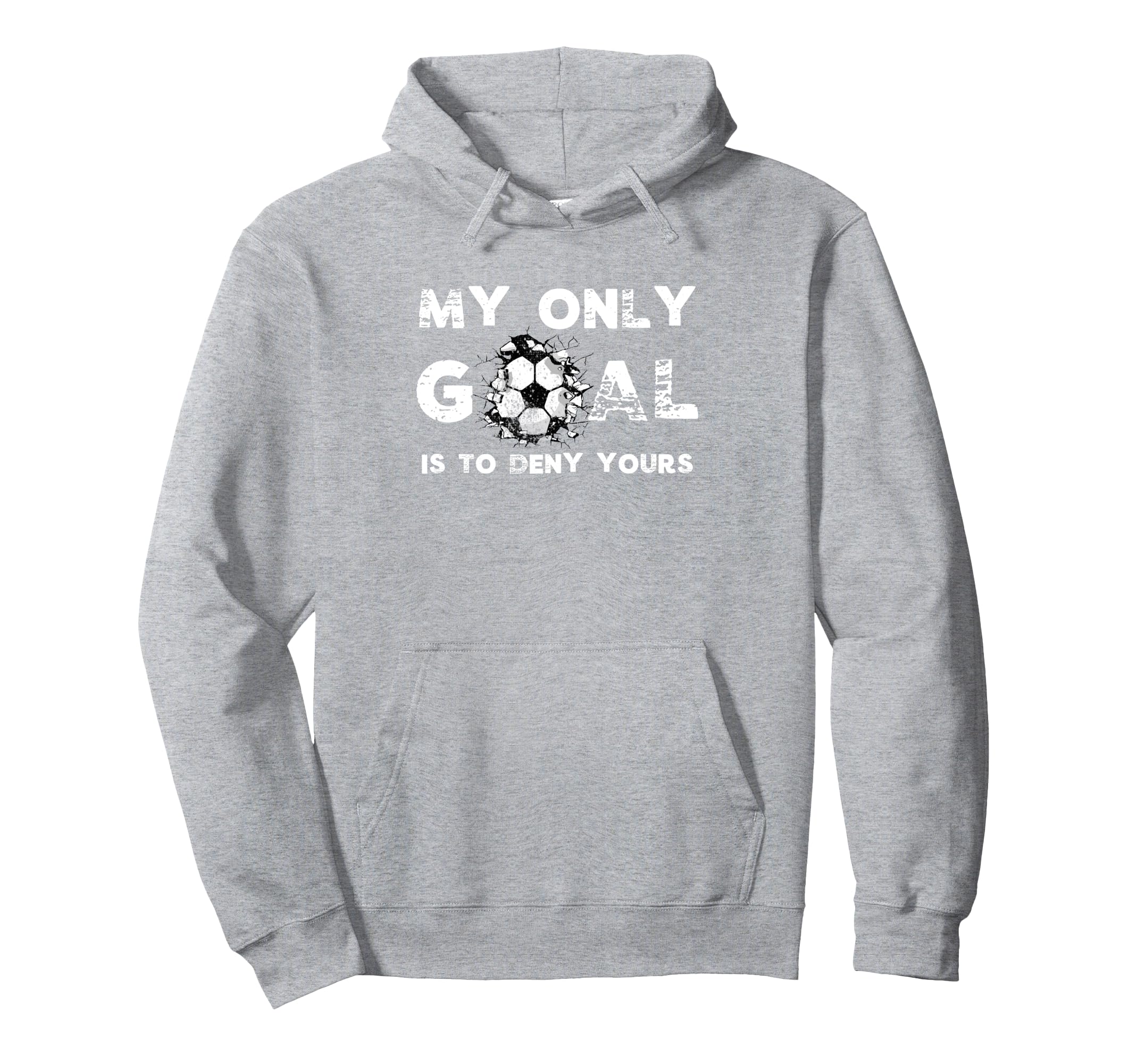 Funny My Goal Is To Deny Yours Soccer Hoodie - Aesthetic Graphic Unisex - T-Shirt, Sweatshirt, Hoodie