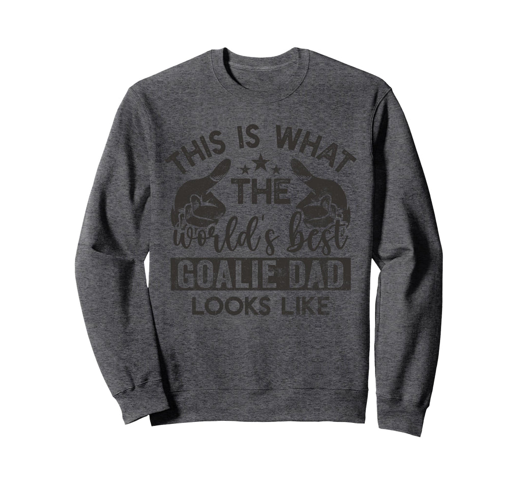 This Is What Worlds Best Goalie Sweatshirt - Streetwear Style for Adults - T-Shirt, Sweatshirt, Hoodie