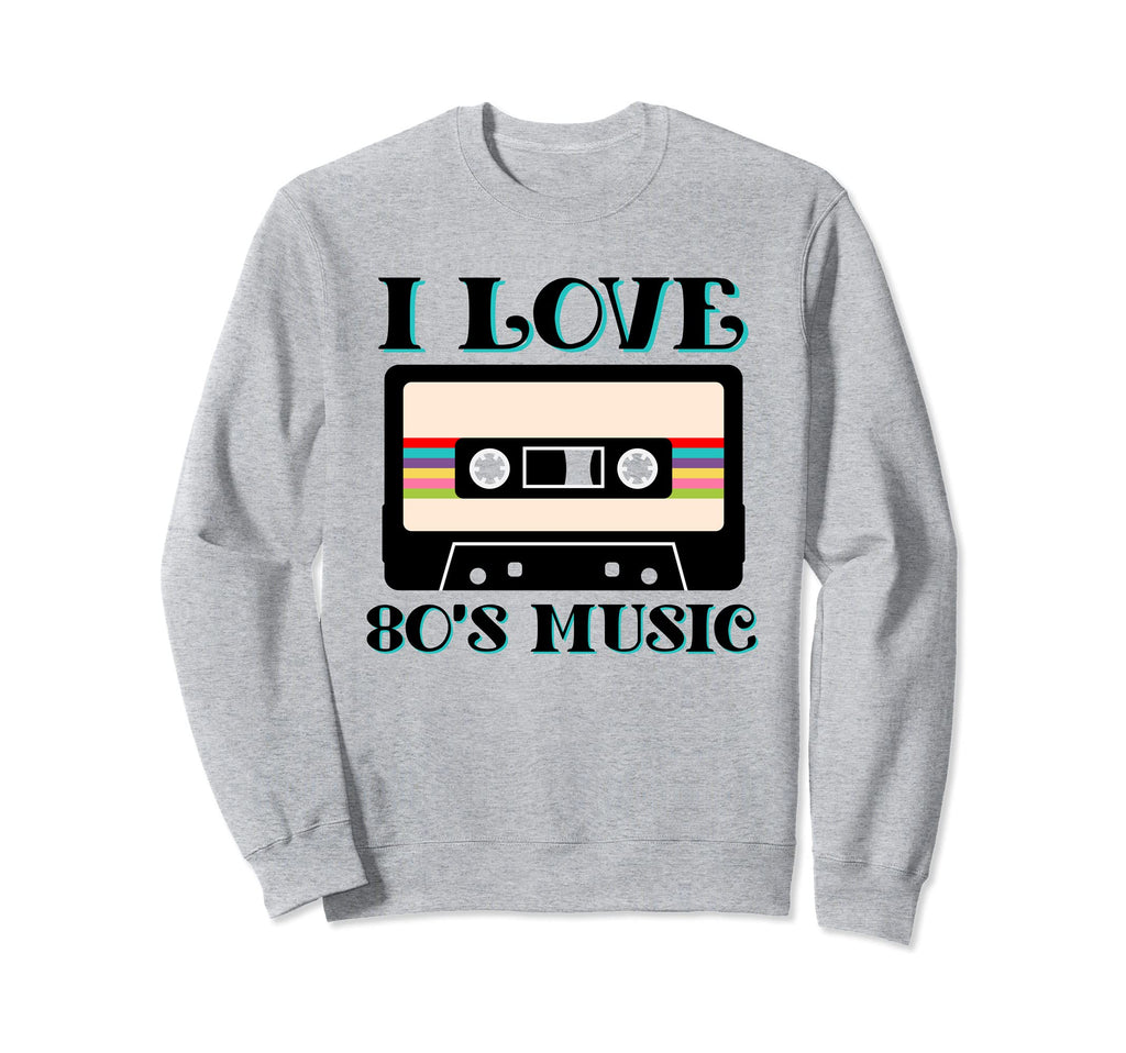 80S I Love Eighties Music Sweatshirt - Casual Everyday Wear Unisex - T-Shirt, Sweatshirt, Hoodie