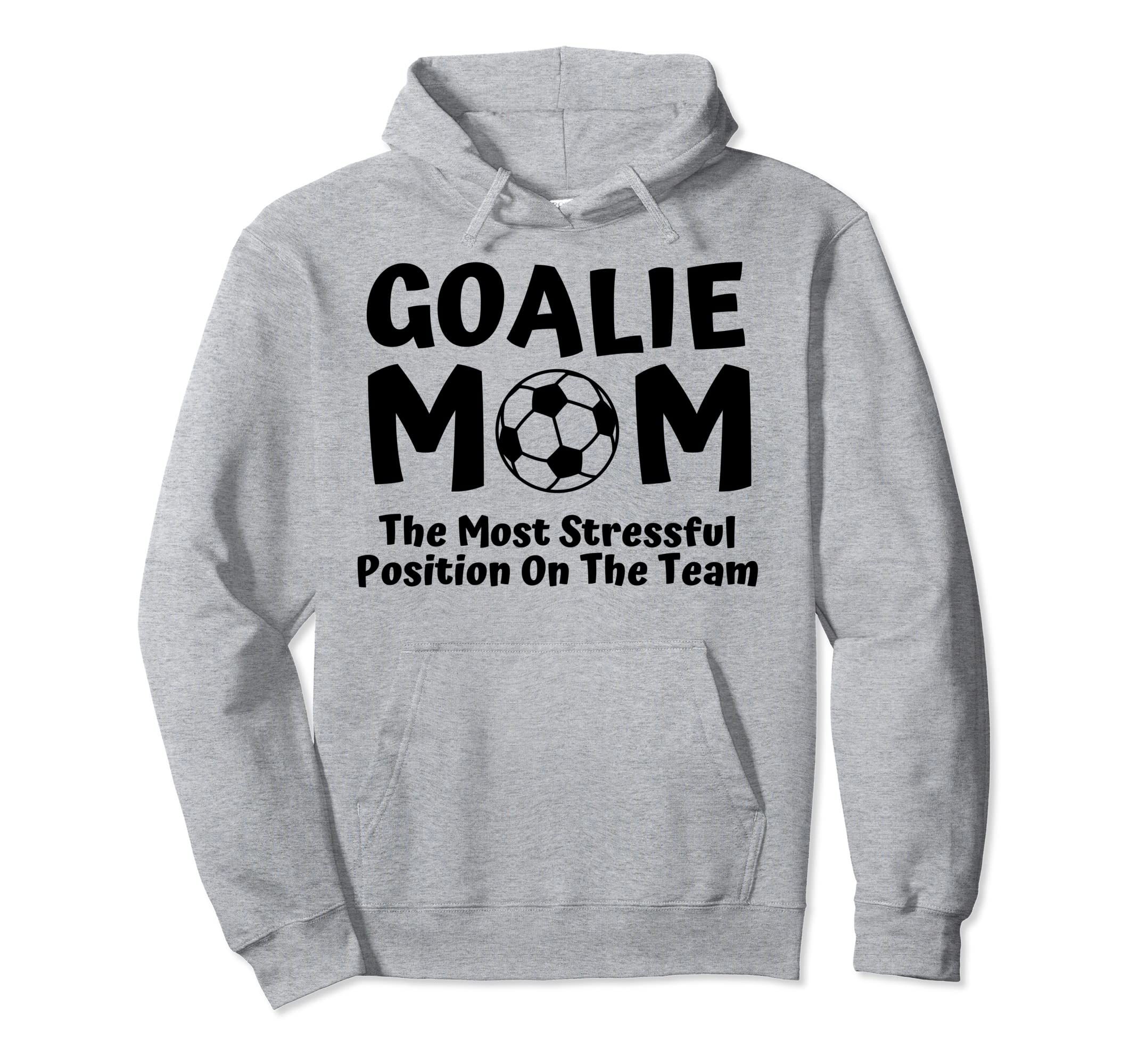 Soccer Goalie Keeper Mom Funny Soccer Mom Hoodie - Unique Graphic Men Women - T-Shirt, Sweatshirt, Hoodie