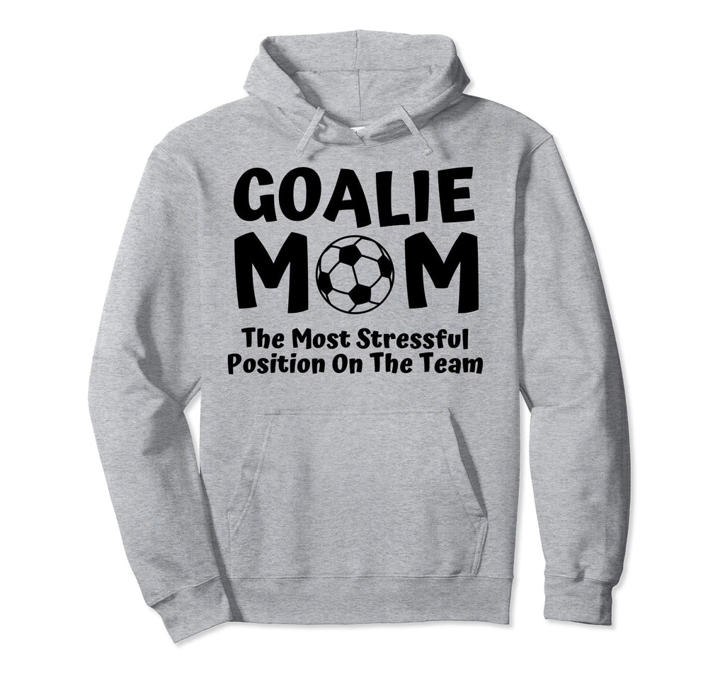 Soccer Goalie Keeper Mom Funny Hoodie - Fun Novelty Design Men Women - T-Shirt, Sweatshirt, Hoodie