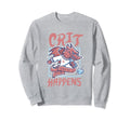 Dungeons Dragons Crit Happens Sweatshirt - Casual Everyday Wear Men Women - T-Shirt, Sweatshirt, Hoodie