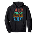 Eat Sleep Basketball Repeat Sport Hoodie - Fun Novelty Design Unisex - T-Shirt, Sweatshirt, Hoodie