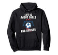Soccer Life Is About Goals And Assists Hoodie - Novelty Apparel Men Women - T-Shirt, Sweatshirt, Hoodie