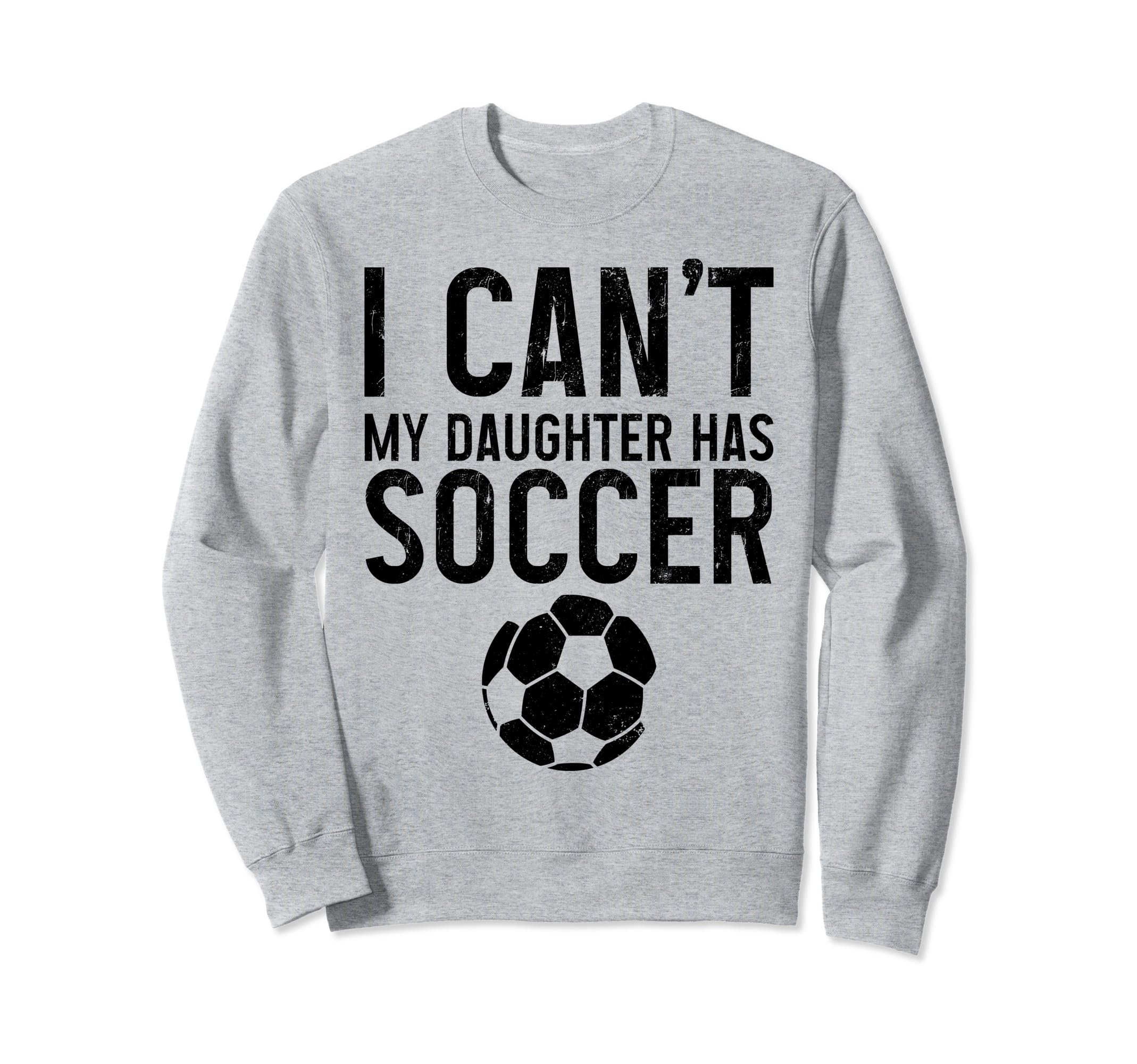 Soccer Mom Dad I Cant Daughter Sweatshirt - Fun Novelty Design Men Women - T-Shirt, Sweatshirt, Hoodie