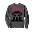 Warning Soccer Dad Will Shout Sweatshirt - Novelty Apparel Men Women - T-Shirt, Sweatshirt, Hoodie