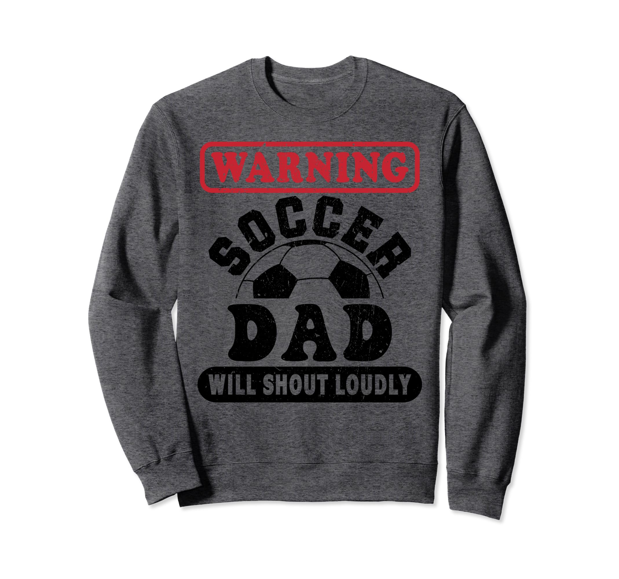 Warning Soccer Dad Will Shout Sweatshirt - Novelty Apparel Men Women - T-Shirt, Sweatshirt, Hoodie