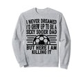 I Never Dreamed Id Be Sexy Sweatshirt - Casual Everyday Wear Men Women - T-Shirt, Sweatshirt, Hoodie