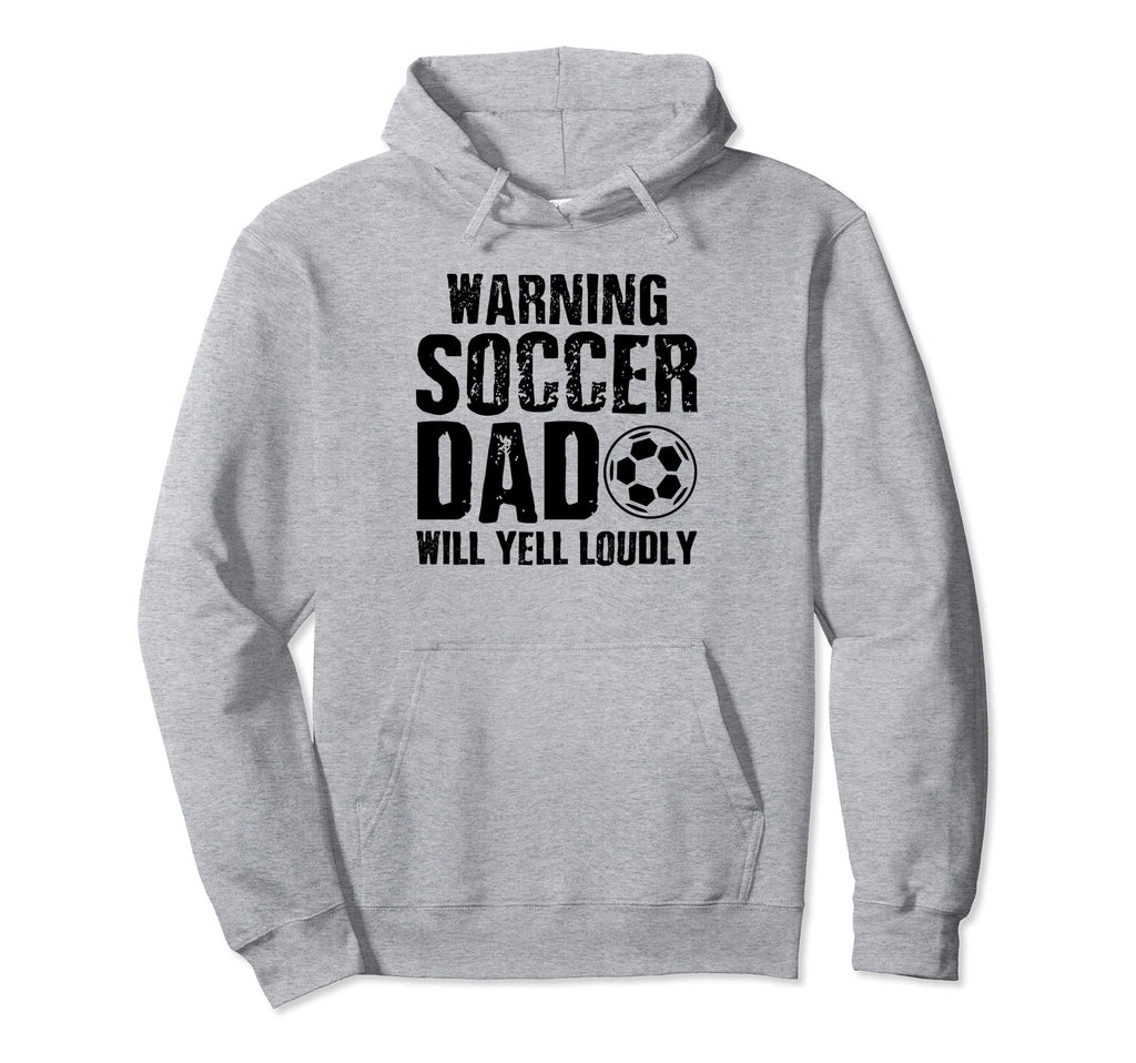 Warning Soccer Dad Will Yell Loudly Hoodie - Casual Everyday Wear Unisex - T-Shirt, Sweatshirt, Hoodie