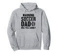 Warning Soccer Dad Will Yell Loudly Hoodie - Casual Everyday Wear Unisex - T-Shirt, Sweatshirt, Hoodie