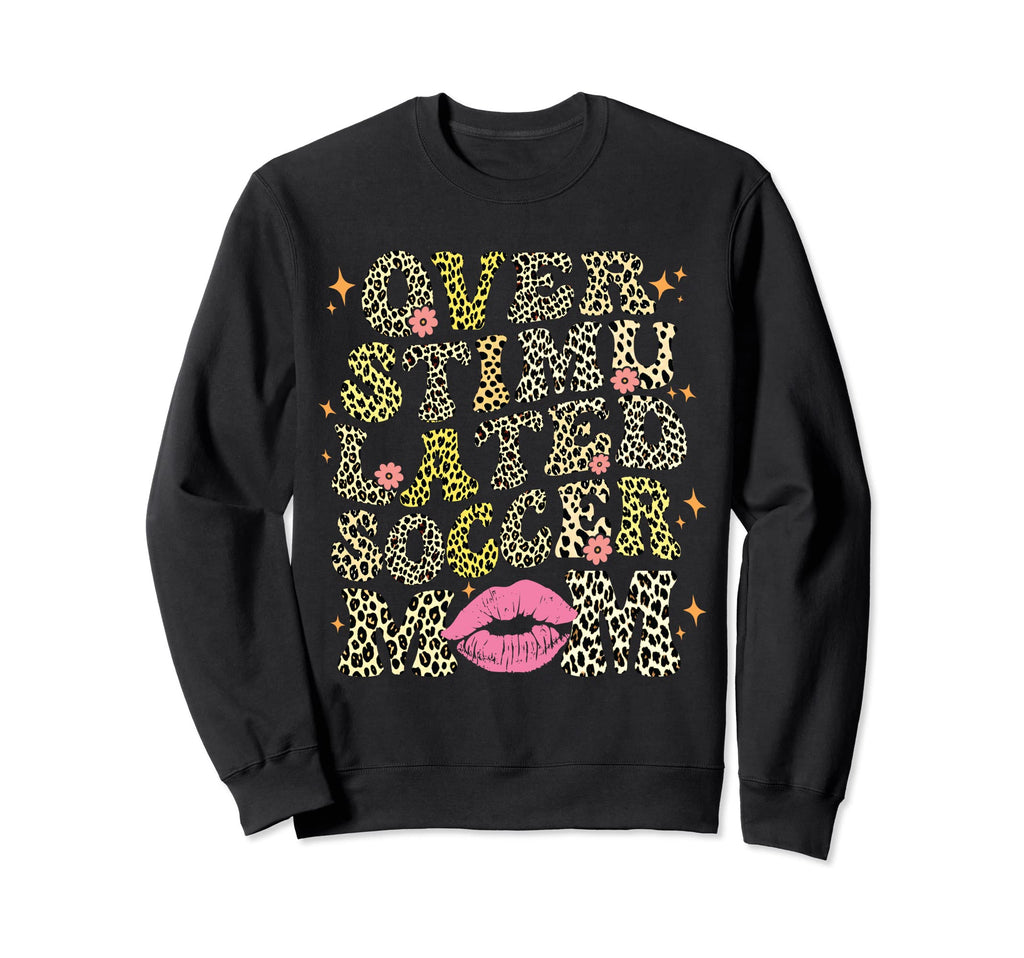 Overstimulated Soccer Mom Leopard Sweatshirt - Unique Graphic for Adults - T-Shirt, Sweatshirt, Hoodie
