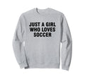 Just Who Loves Soccer Sweatshirt - Graphic Print for Adults - T-Shirt, Sweatshirt, Hoodie