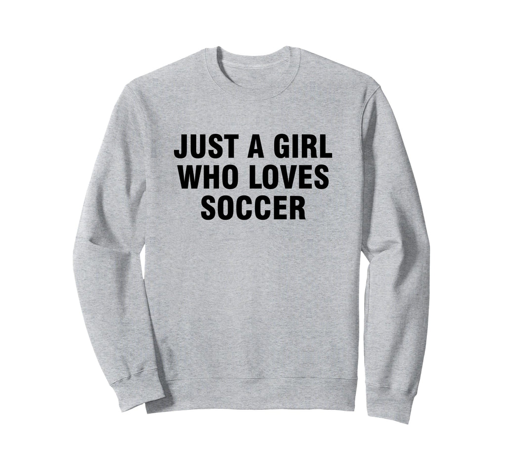 Just Who Loves Soccer Sweatshirt - Graphic Print Men Women - T-Shirt, Sweatshirt, Hoodie