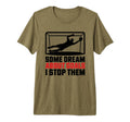 Some Dream About Goals I Stop Them Team T-Shirt - Graphic Print Men Women - T-Shirt, Sweatshirt, Hoodie