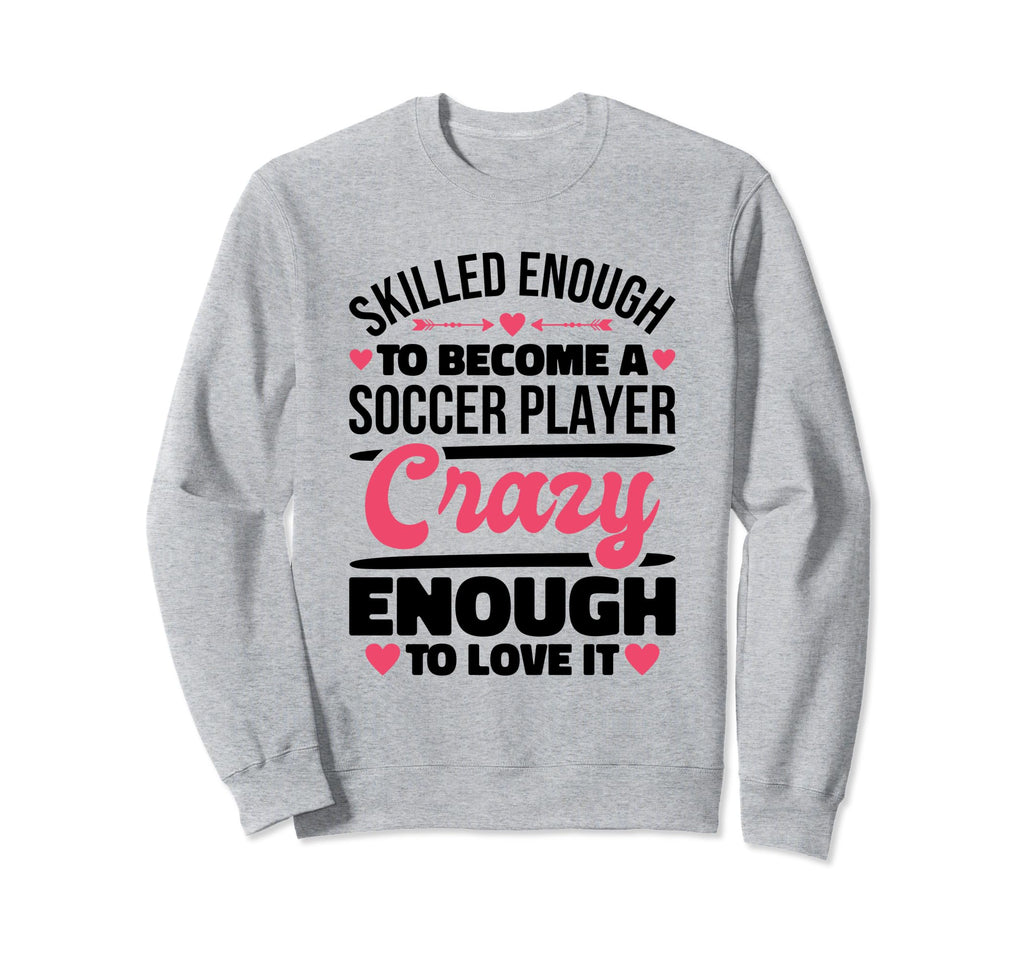 Skilled Enough Soccer Players Sweatshirt - Aesthetic Graphic Men Women - T-Shirt, Sweatshirt, Hoodie