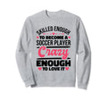 Skilled Enough Soccer Players Sweatshirt - Aesthetic Graphic Men Women - T-Shirt, Sweatshirt, Hoodie
