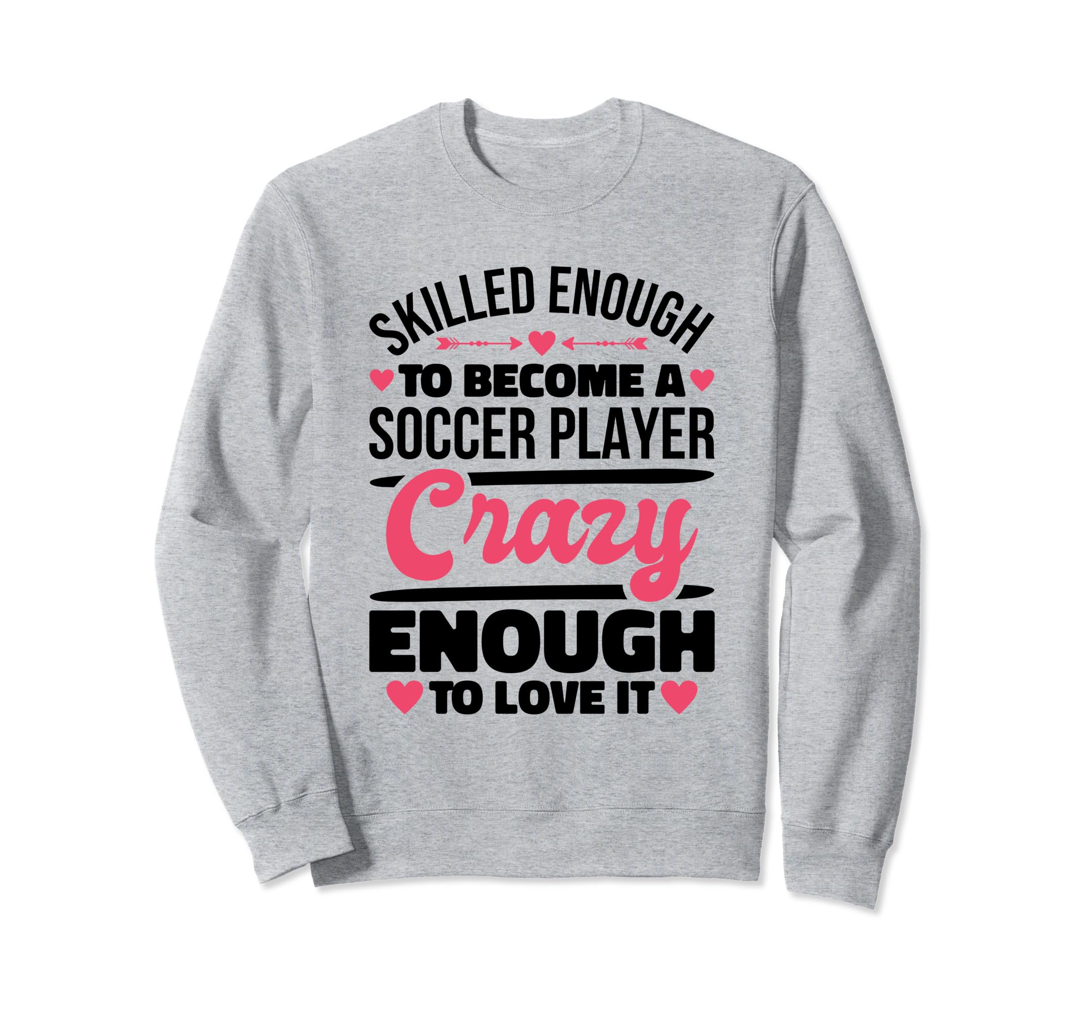 Skilled Enough Soccer Players Sweatshirt - Aesthetic Graphic Men Women - T-Shirt, Sweatshirt, Hoodie