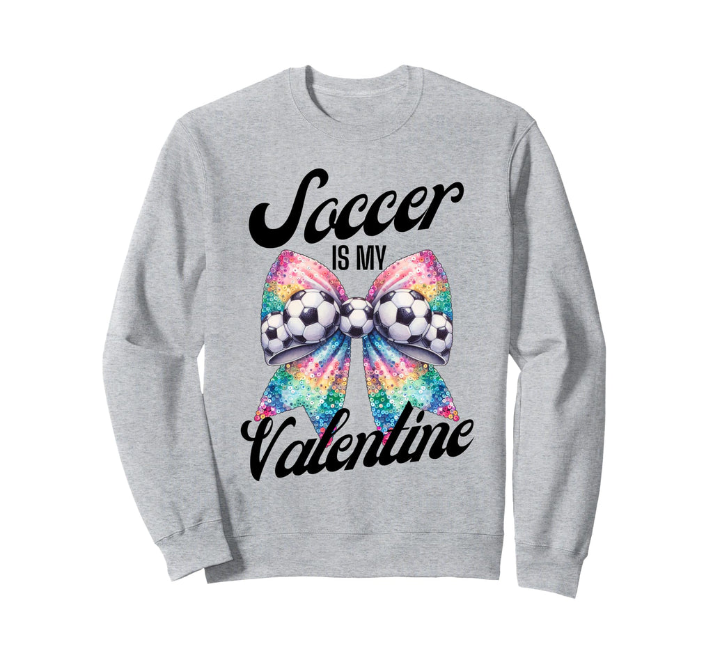 Soccer Is My Valentine Coquette Bow Sweatshirt - Trendy Graphic Unisex - T-Shirt, Sweatshirt, Hoodie