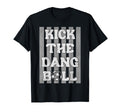 Kick Dang Ball Funny Soccer Game T-Shirt - Casual Everyday Wear Men Women - T-Shirt, Sweatshirt, Hoodie