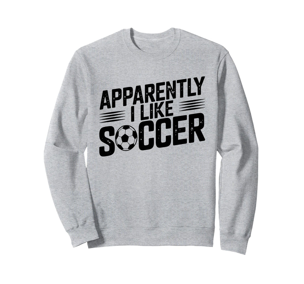 Apparently I Like Soccer Season Sweatshirt - Aesthetic Graphic Unisex - T-Shirt, Sweatshirt, Hoodie