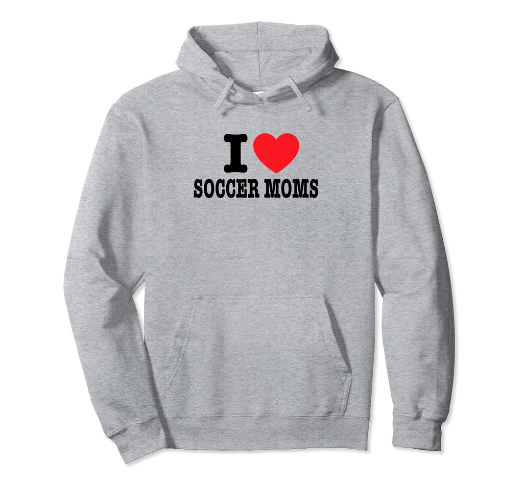 I Love Soccer Moms Hoodie - Custom Art Print for Adults - T-Shirt, Sweatshirt, Hoodie