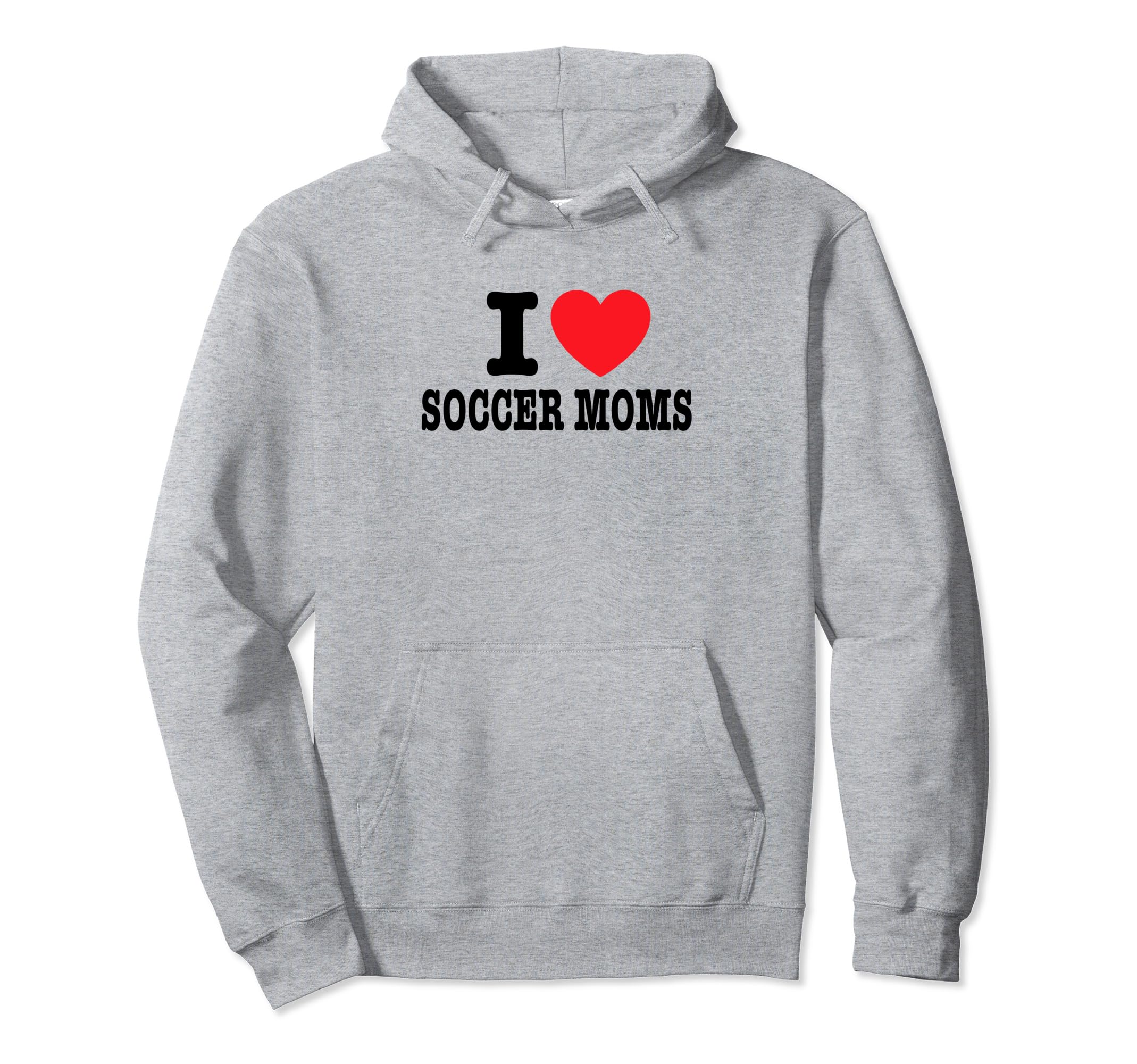 I Love Soccer Moms Hoodie - Graphic Print Unisex - T-Shirt, Sweatshirt, Hoodie