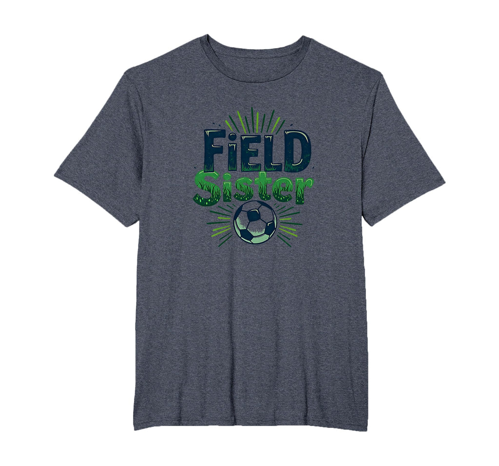 Field Sister Soccer Sibling Pride Sporty T-Shirt - Unique Graphic Unisex - T-Shirt, Sweatshirt, Hoodie