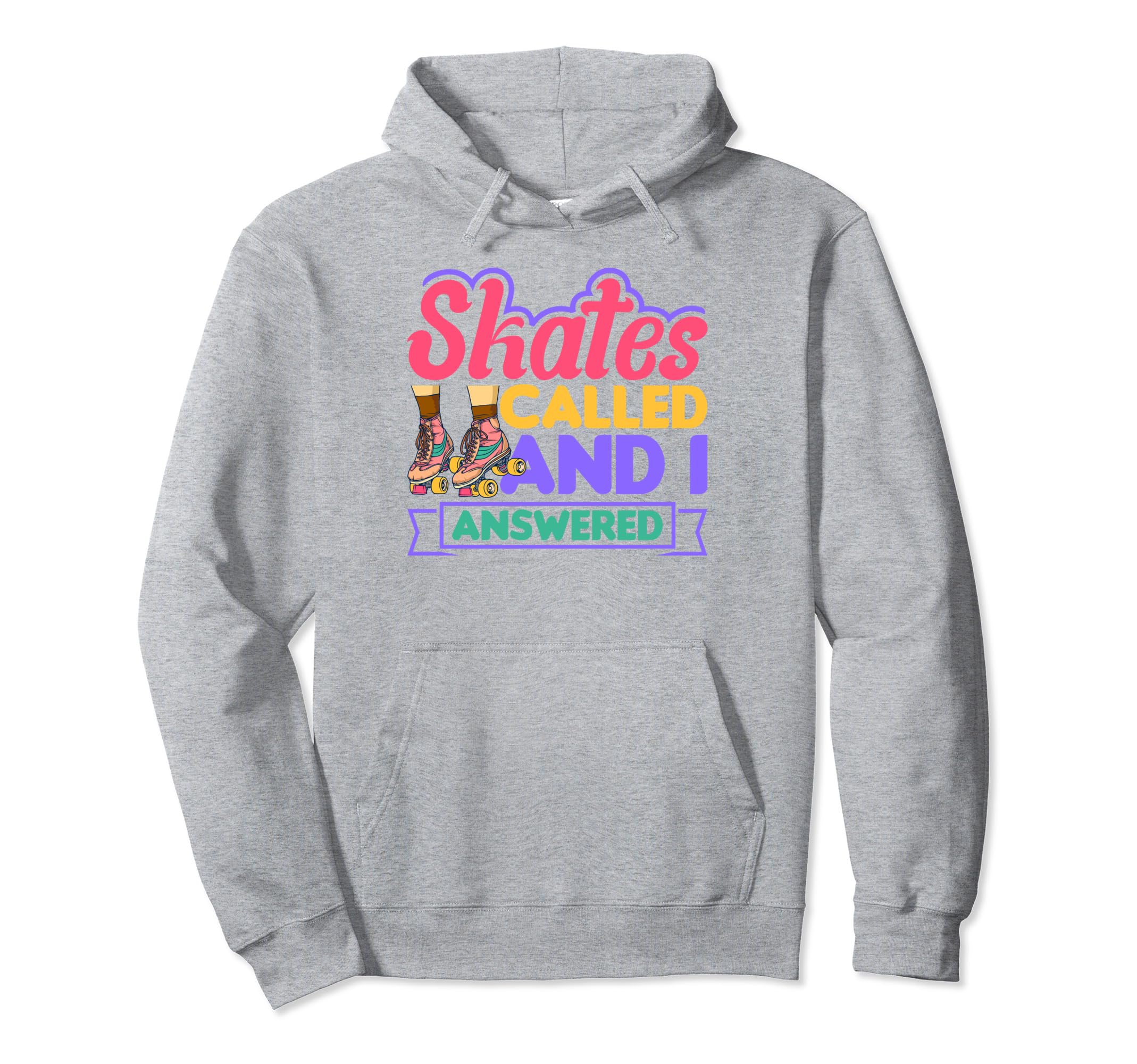 Skates Called And I Answered Roller Hoodie - Fun Novelty Design Unisex - T-Shirt, Sweatshirt, Hoodie