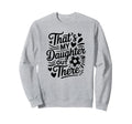 Thats My Daughter Out There Soccer Sweatshirt - Novelty Apparel Men Women - T-Shirt, Sweatshirt, Hoodie