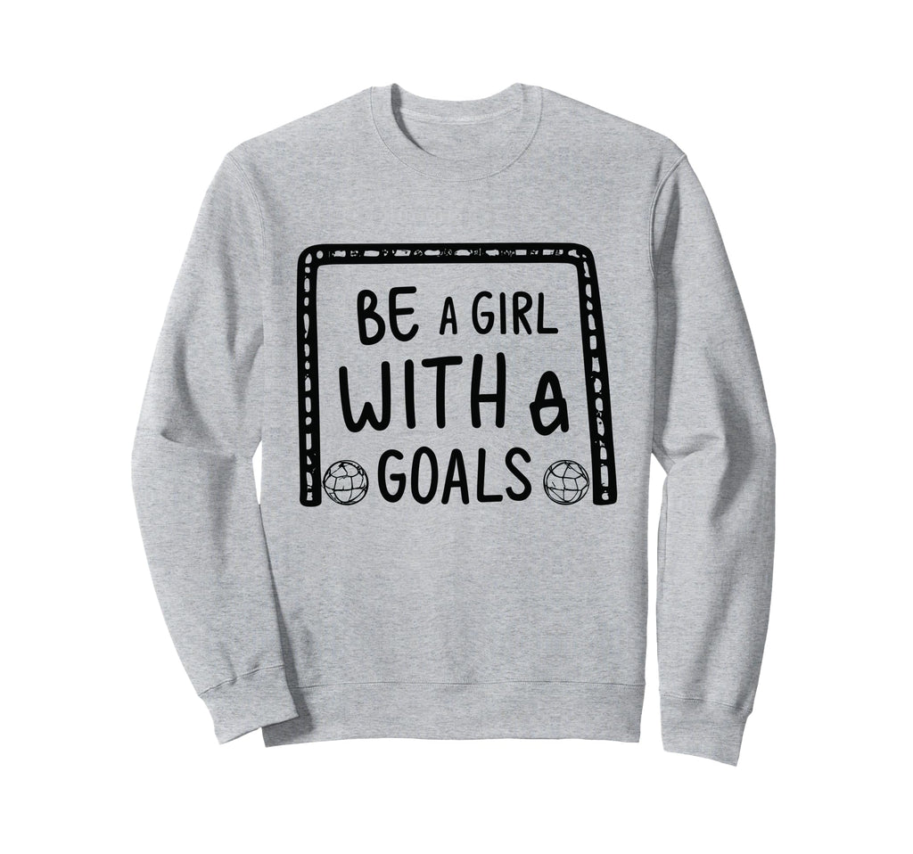 Be Goals Soccer Motivational Soccer Sweatshirt - Graphic Print for Adults - T-Shirt, Sweatshirt, Hoodie