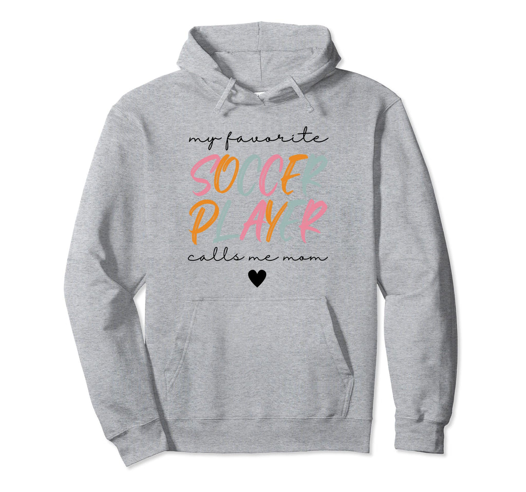 Soccer Mom My Favorite Soccer Player Hoodie - Novelty Apparel Men Women - T-Shirt, Sweatshirt, Hoodie