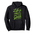Life Is All About Goals And Assists Hoodie - Streetwear Style for Adults - T-Shirt, Sweatshirt, Hoodie