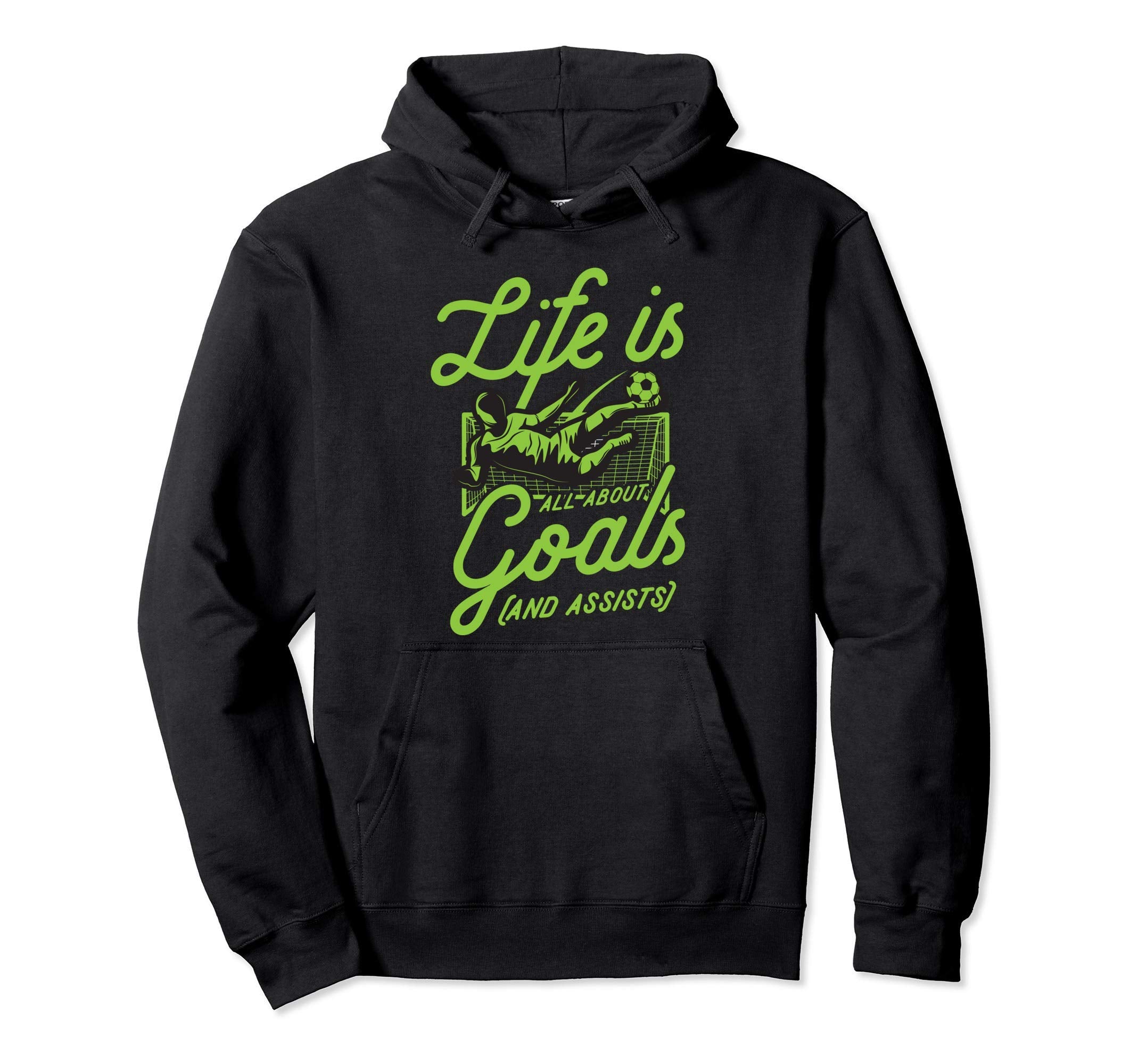 Life Is All About Goals And Assists Hoodie - Streetwear Style for Adults - T-Shirt, Sweatshirt, Hoodie