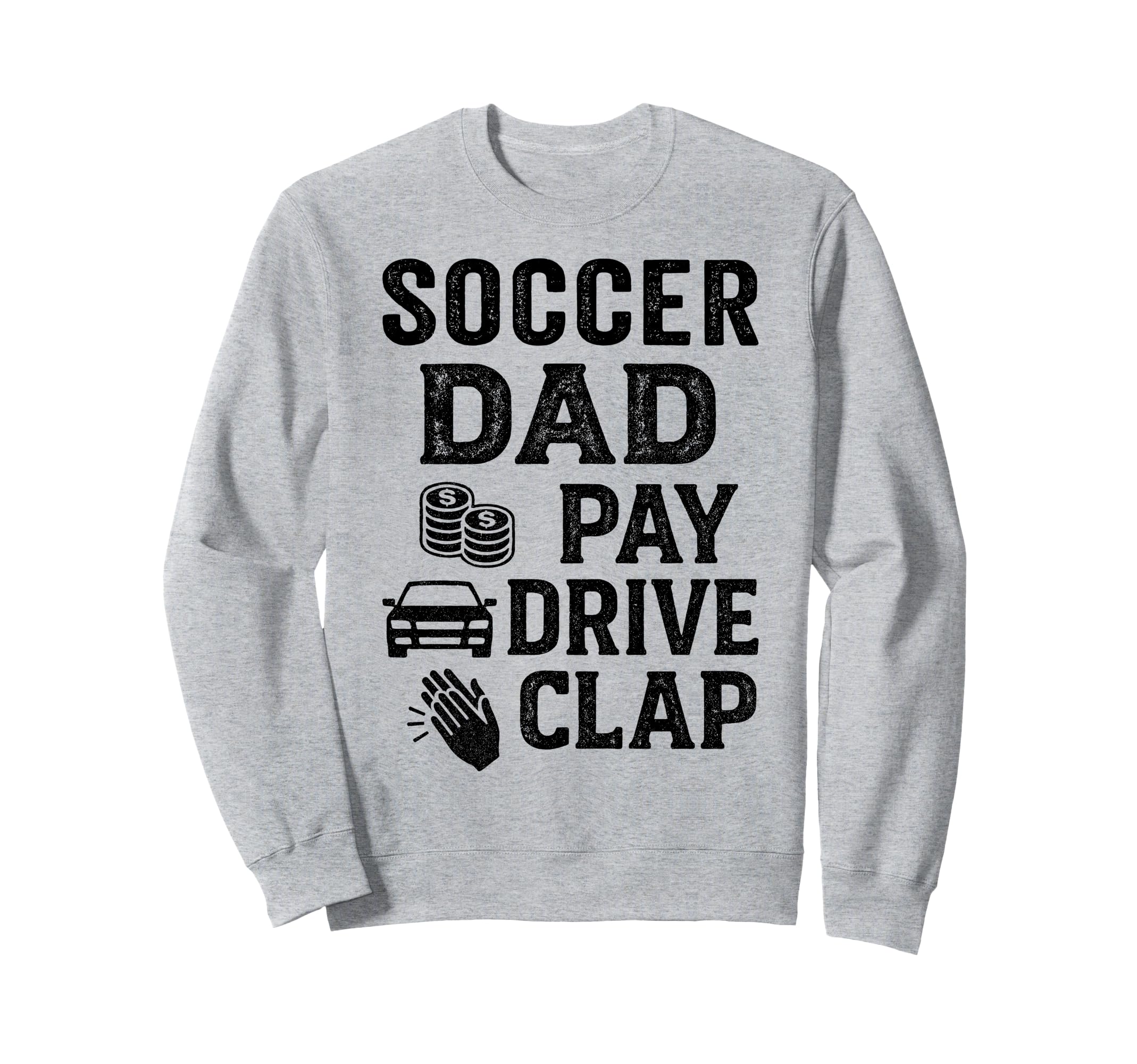 Soccer Dad Pay Drive Clap Funny Sweatshirt - Minimalist Print for Adults - T-Shirt, Sweatshirt, Hoodie