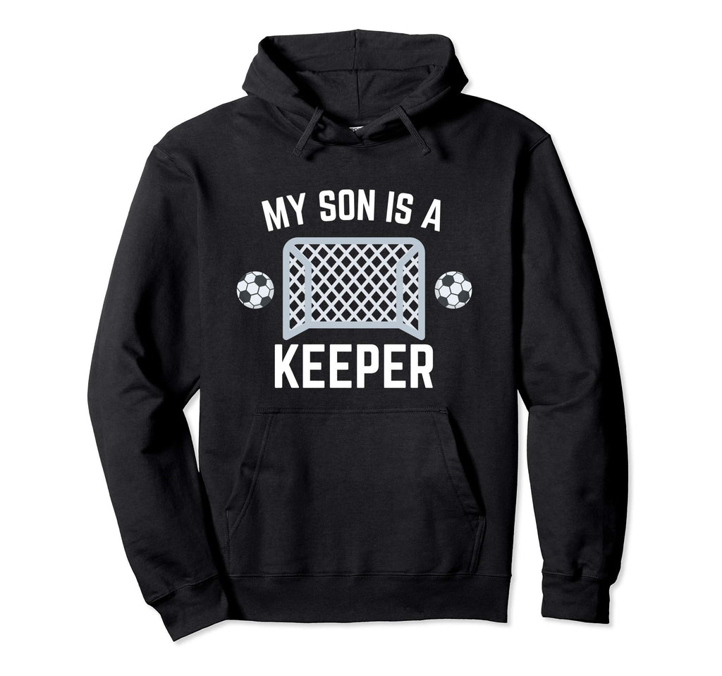 My Son Is Keeper Soccer Goalie Player Hoodie - Streetwear Style Men Women - T-Shirt, Sweatshirt, Hoodie