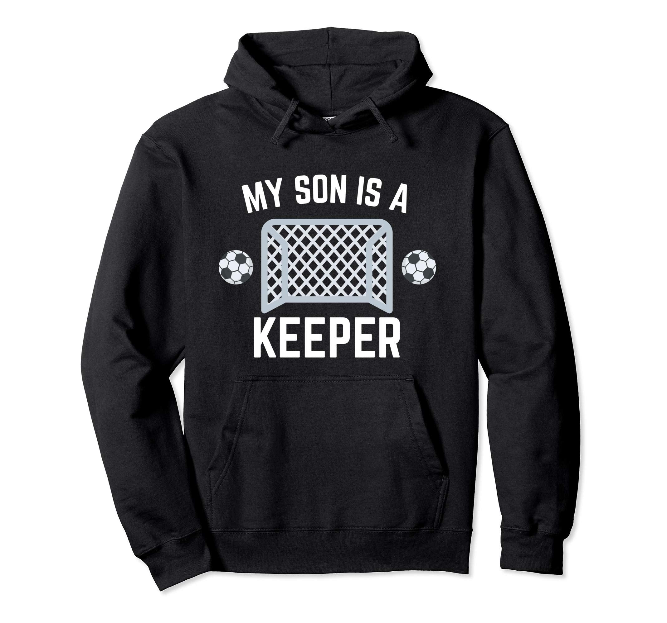 My Son Is Keeper Soccer Goalie Player Hoodie - Streetwear Style Men Women - T-Shirt, Sweatshirt, Hoodie