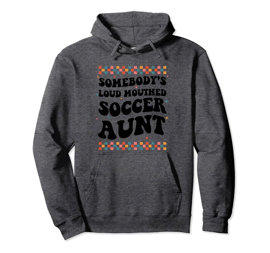 Somebodys Loud Mouthed Soccer Aunt Hoodie - Custom Art Print for Adults - T-Shirt, Sweatshirt, Hoodie