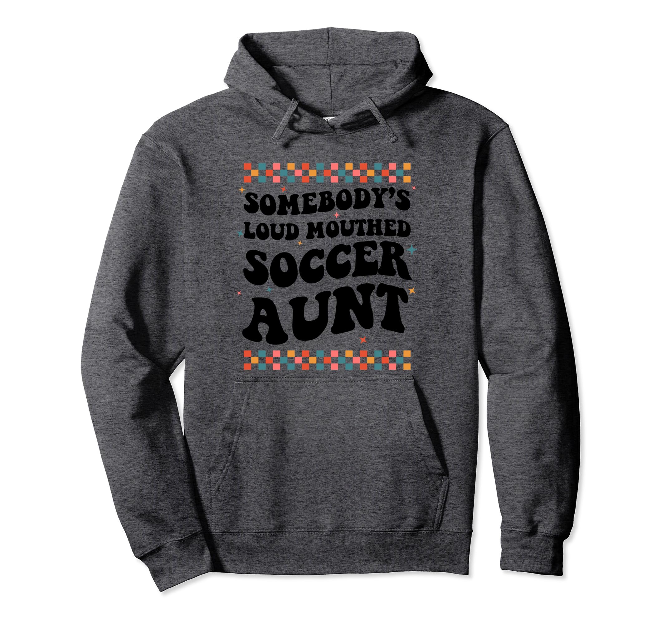 Somebodys Loud Mouthed Soccer Aunt Hoodie - Custom Art Print for Adults - T-Shirt, Sweatshirt, Hoodie