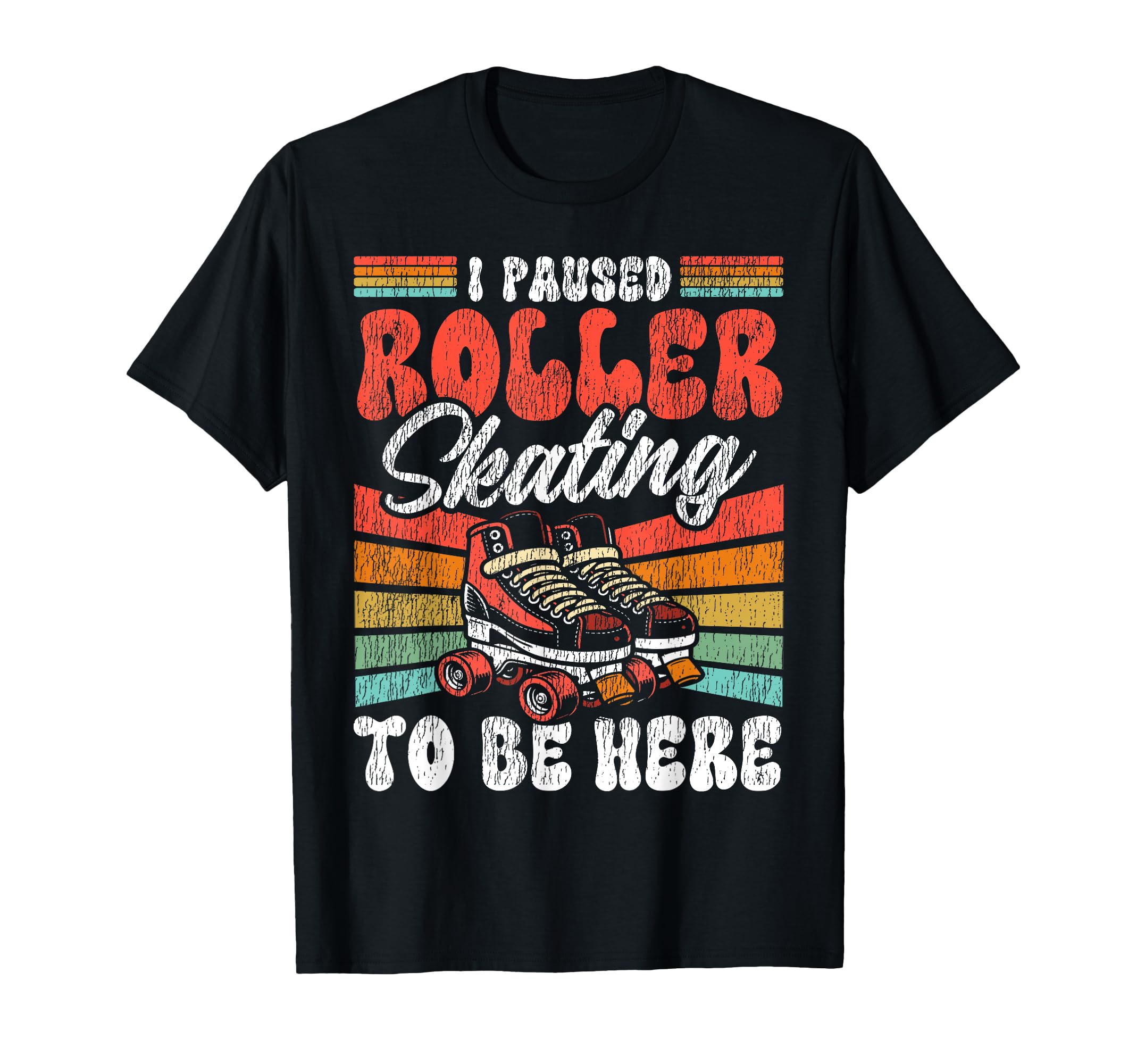 Roller Skating Skate 1970S I Paused T-Shirt - Casual Everyday Wear Unisex - T-Shirt, Sweatshirt, Hoodie