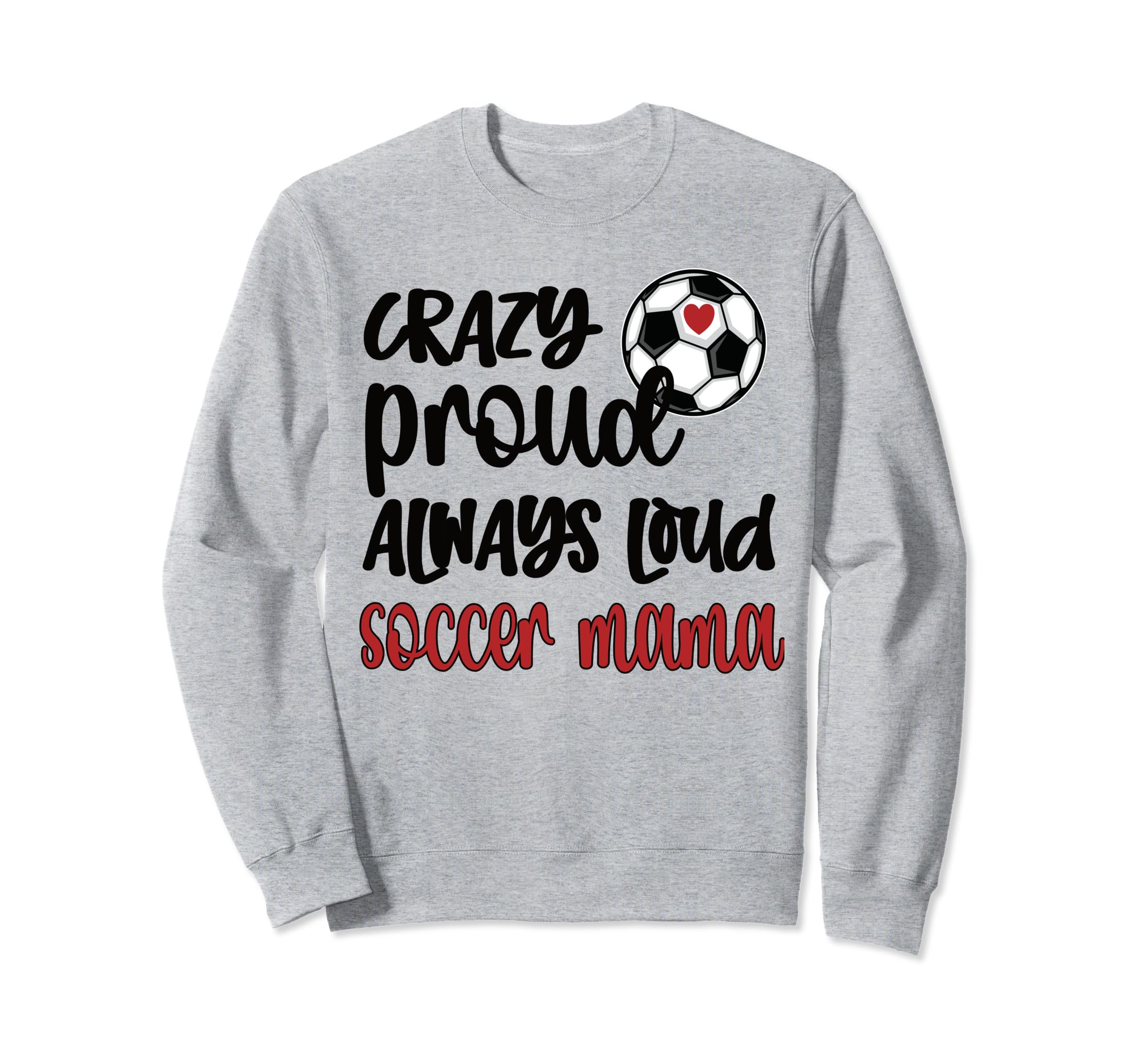 Crazy Proud Soccer Mom Soccer Mama Sweatshirt - Unique Graphic for Adults - T-Shirt, Sweatshirt, Hoodie