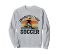 Apparently I Like Soccer Season Sweatshirt - Streetwear Style for Adults - T-Shirt, Sweatshirt, Hoodie