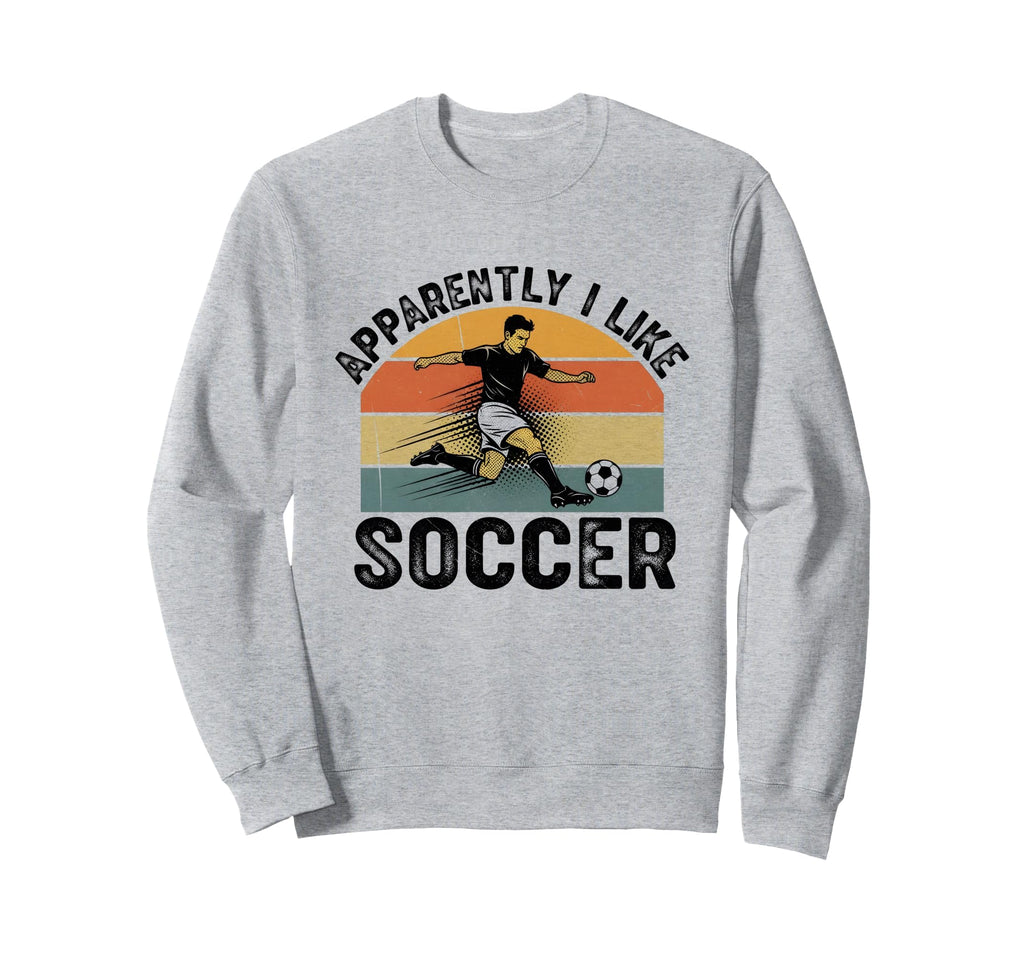 Apparently I Like Soccer Season Sweatshirt - Unique Graphic Men Women - T-Shirt, Sweatshirt, Hoodie