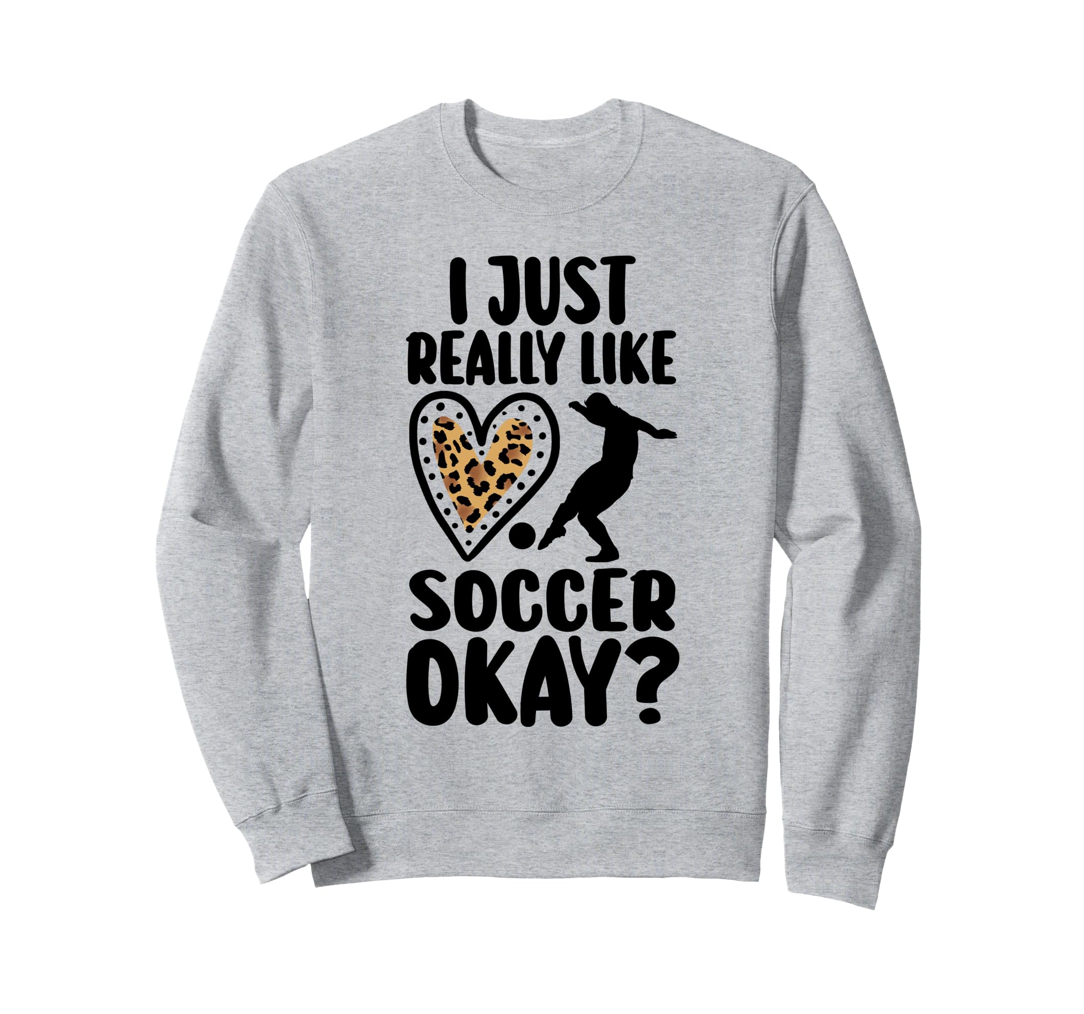 I Just Really Like Soccer Okay Soccer Sweatshirt - Custom Art Print Unisex - T-Shirt, Sweatshirt, Hoodie
