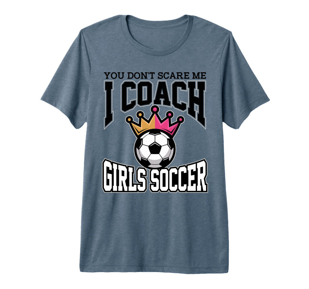 Best Coaches Gift You Dont Scare Me I T-Shirt - Novelty Apparel Men Women - T-Shirt, Sweatshirt, Hoodie