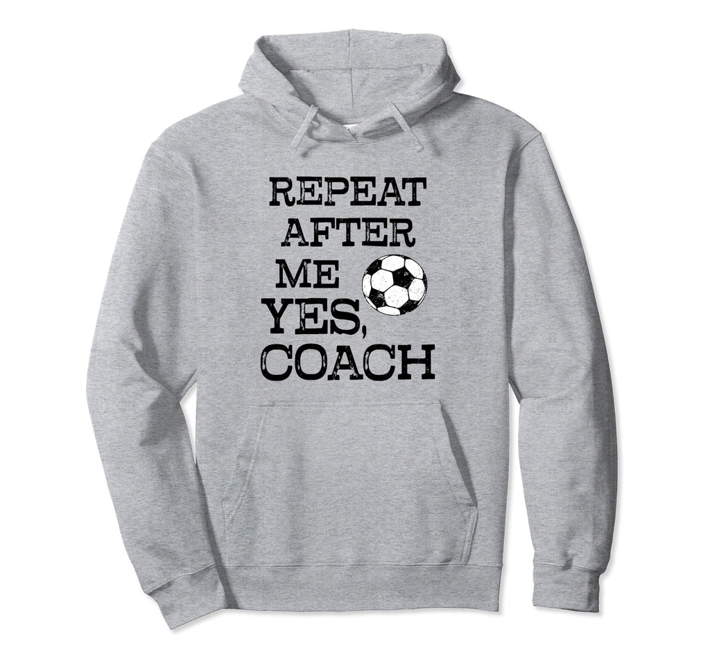 Repeat After Me Yes Coach Funny Hoodie - Minimalist Print for Adults - T-Shirt, Sweatshirt, Hoodie