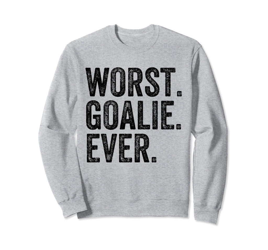 Worst Goalie Funny Goalkeeper Sweatshirt - Graphic Print for Adults - T-Shirt, Sweatshirt, Hoodie