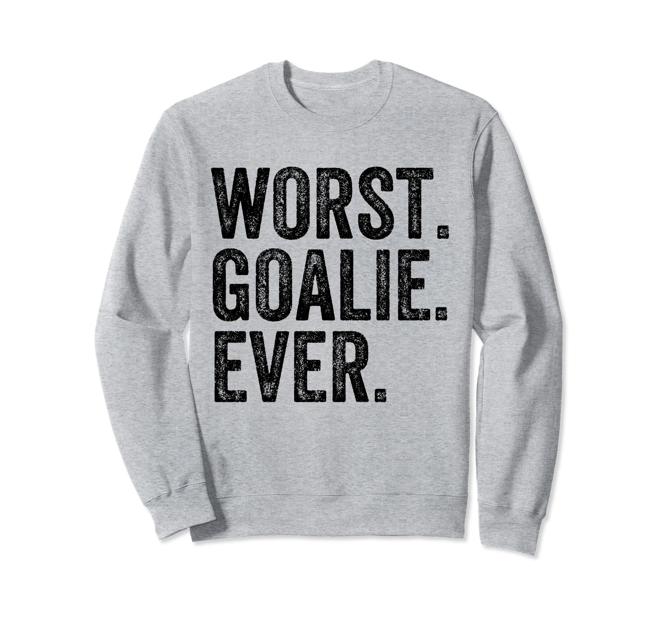 Worst Goalie Funny Goalkeeper Sweatshirt - Graphic Print for Adults - T-Shirt, Sweatshirt, Hoodie