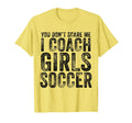 You Dont Scare Me I Coach Soccer Coaches T-Shirt - Graphic Print Unisex - T-Shirt, Sweatshirt, Hoodie