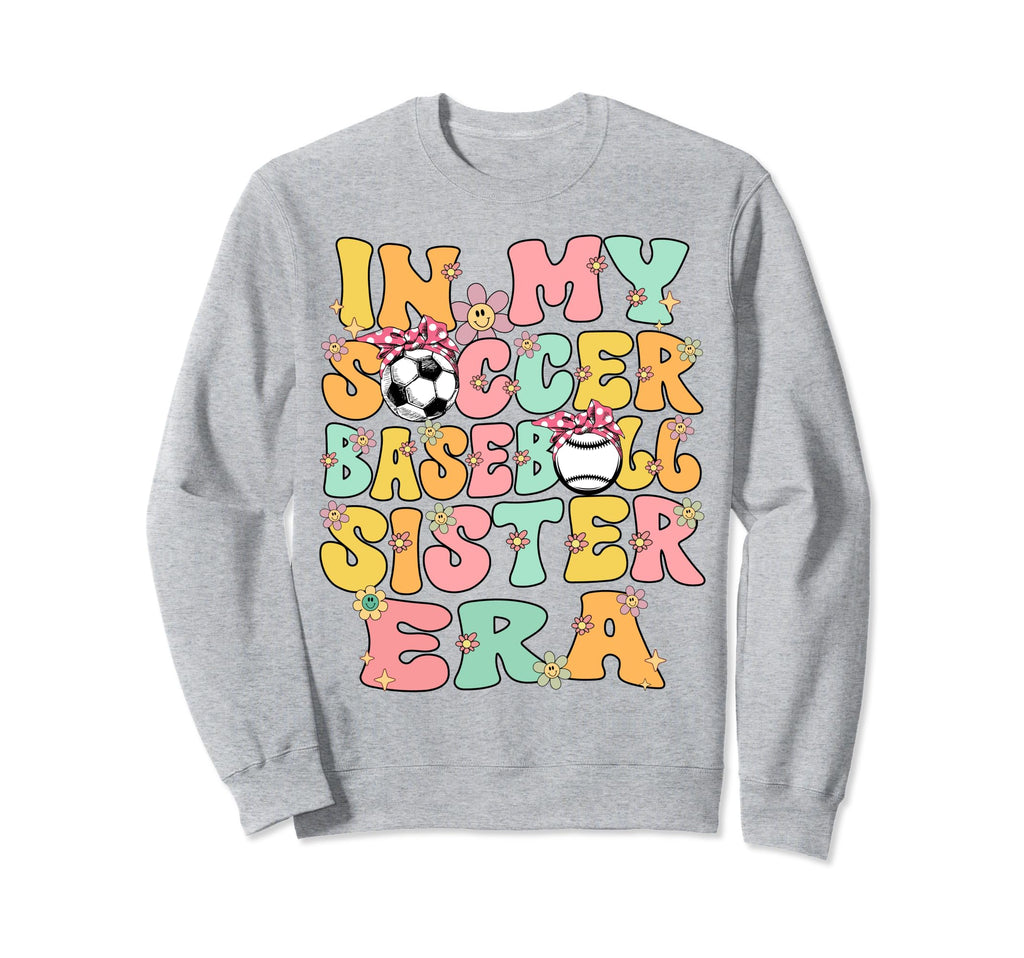 My Soccer Baseball Sister Era Sweatshirt - Novelty Apparel Men Women - T-Shirt, Sweatshirt, Hoodie