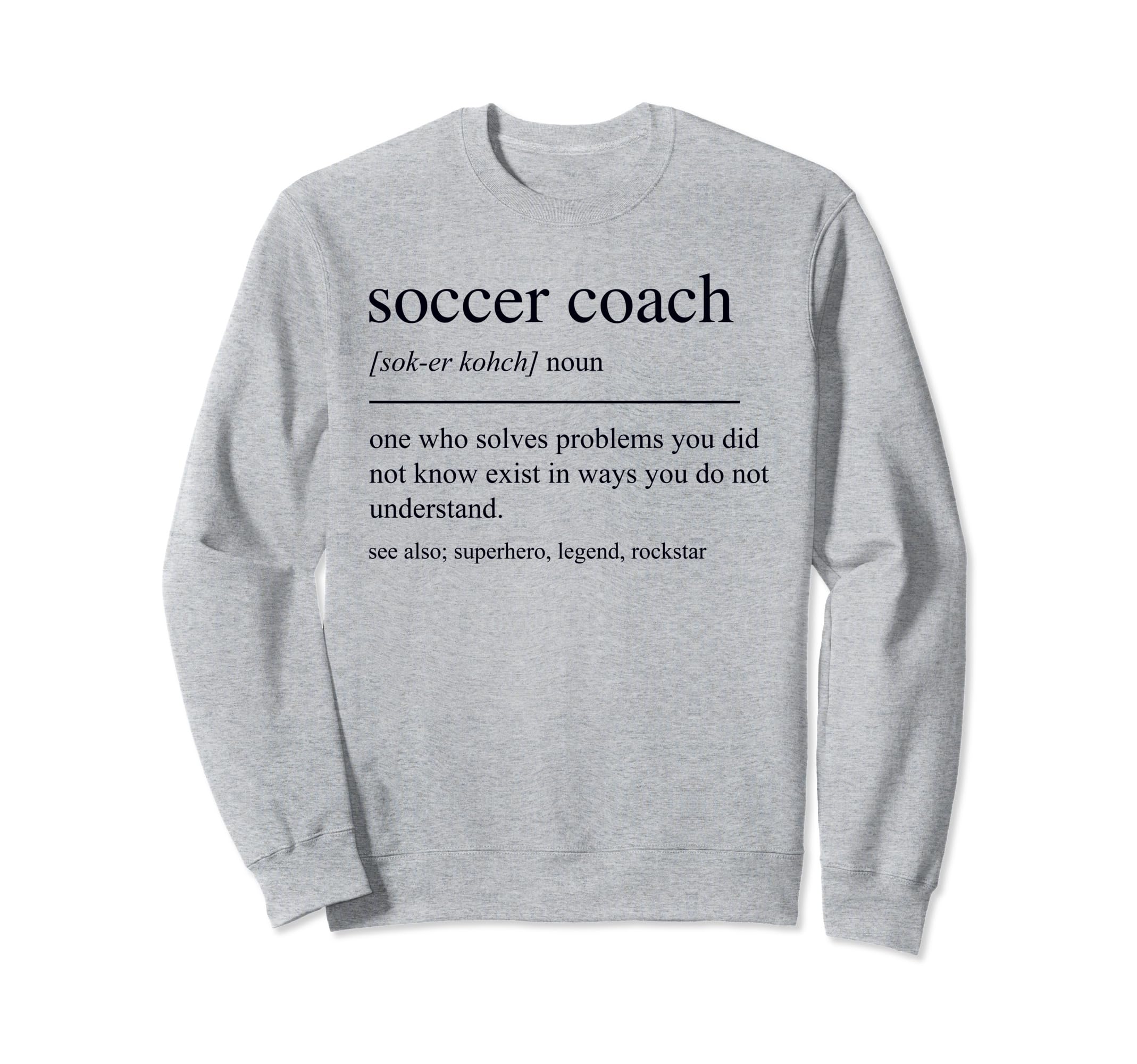 Funny Soccer Coach Definition Sweatshirt - Fun Novelty Design Men Women - T-Shirt, Sweatshirt, Hoodie